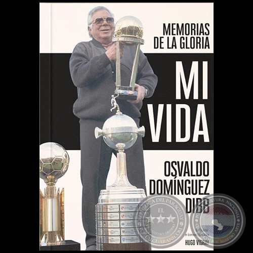 MI VIDA  Memorias de la gloria - Autor: OSVALDO DOMÍNGUEZ DIBB - Año 2020